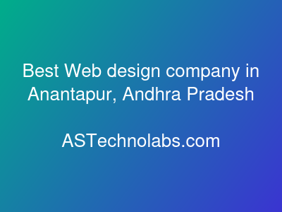 Best Web design company in Anantapur, Andhra Pradesh  at ASTechnolabs.com